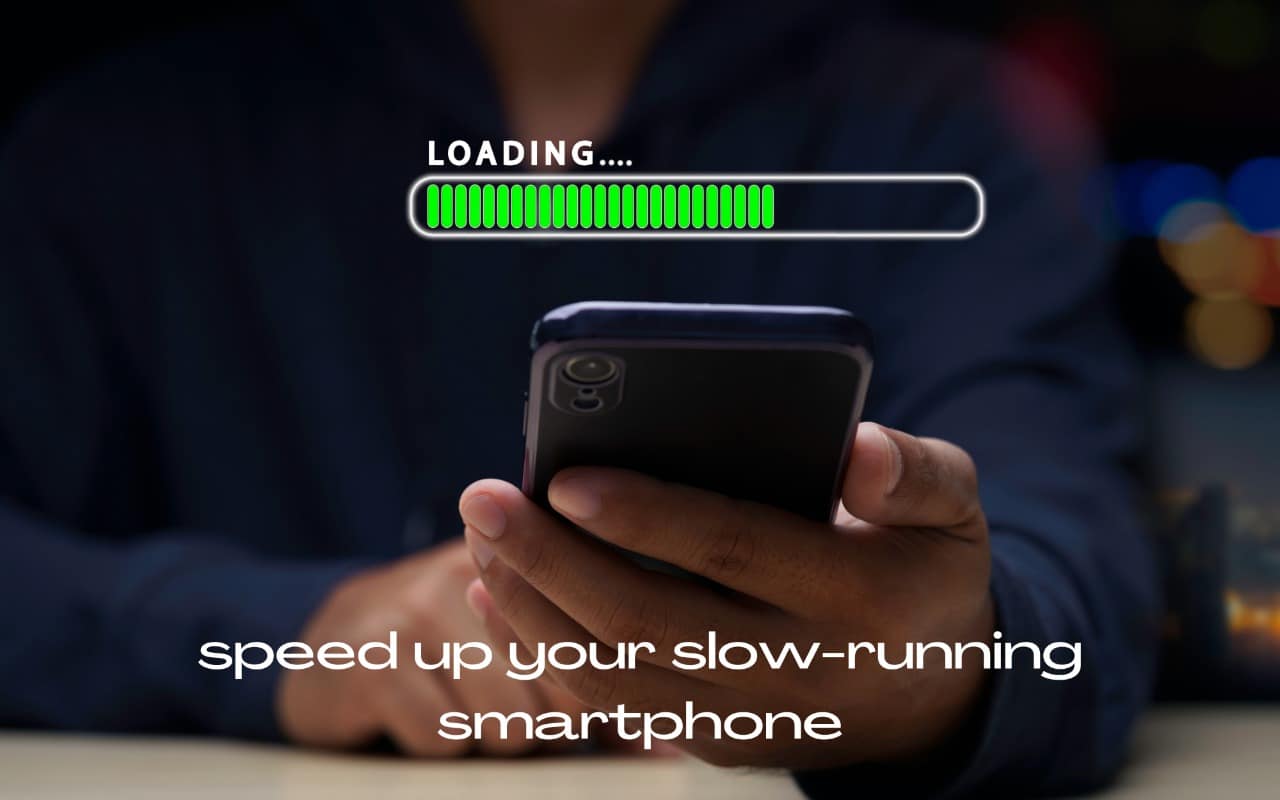 Tips To Speed Up Your Slow-Running Smartphone