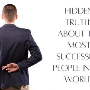 Hidden Truths About the Most Successful People in the World